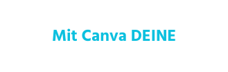 Mit Canva DEINE